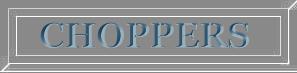 CHOPPERS by JOHN.T.DICKENS aka HEXJUMPER